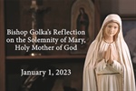 Bishop Golka's Reflection on the Solemnity of Mary, Holy Mother of God