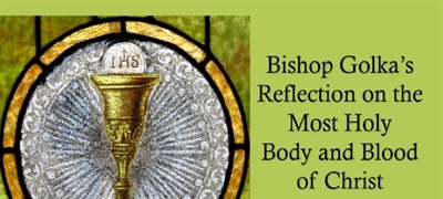 Bishop Golka's Reflection on the Most Holy Body and Blood of Christ