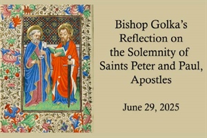 Bishop Golka's Reflection on the Solemnity of Saints Peter and Paul