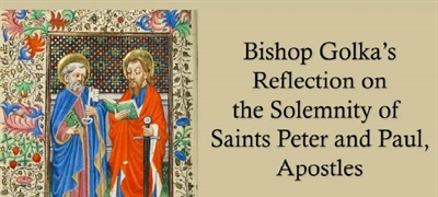 Bishop Golka's Reflection on the Solemnity of Saints Peter and Paul