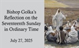 Bishop Golka's Reflection on the Seventeenth Sunday in Ordinary Time