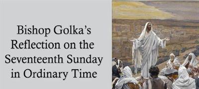 Bishop Golka's Reflection on the Seventeenth Sunday in Ordinary Time