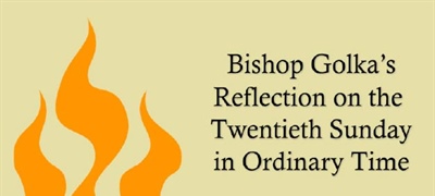 Bishop Golka's Reflection on the Twentieth Sunday in Ordinary Time