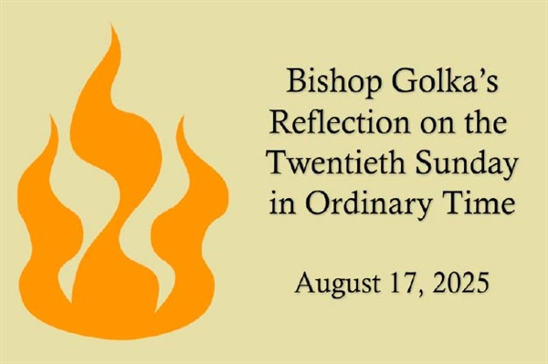 Bishop Golka's Reflection on the Twentieth Sunday in Ordinary Time