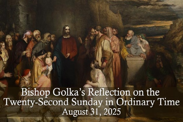 Bishop Golka's Reflection on the Twenty-Second Sunday in Ordinary Time