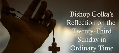 Bishop Golka's Reflection on the Twenty-Third Sunday in Ordinary Time