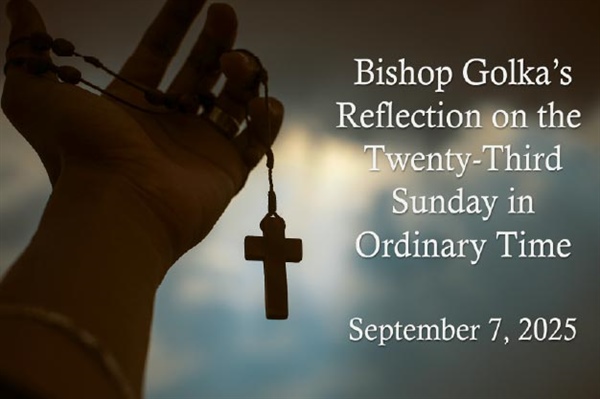 Bishop Golka's Reflection on the Twenty-Third Sunday in Ordinary Time