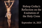 Bishop Golka's Reflection on the Exaltation of the Holy Cross