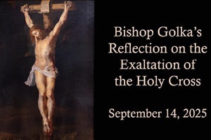 Bishop Golka's Reflection on the Exaltation of the Holy Cross