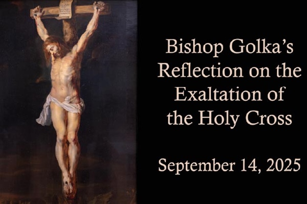 Bishop Golka's Reflection on the Exaltation of the Holy Cross