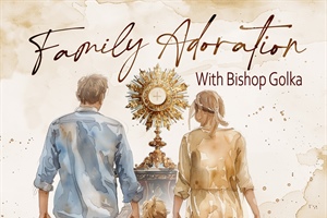 Family Adoration with Bishop Golka