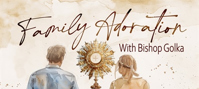 Family Adoration with Bishop Golka