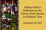 Bishop Golka's Reflection on the Twenty-Sixth Sunday in Ordinary Time