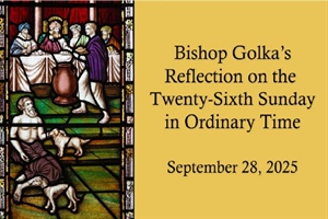 Bishop Golka's Reflection on the Twenty-Sixth Sunday in Ordinary Time