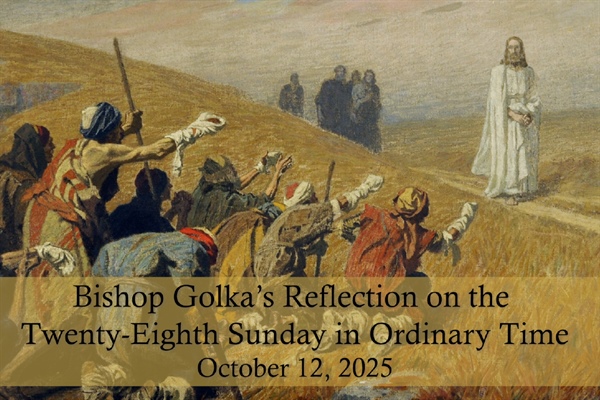 Bishop Golka's Reflection on the Twenty-Eighth Sunday in Ordinary Time