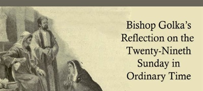 Bishop Golka's Reflection on the Twenty-Ninth Sunday in Ordinary Time