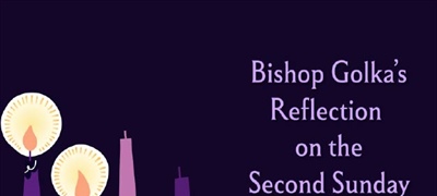 Bishop Golka's Reflection on the Second Sunday of Advent - Dec 7, 2025
