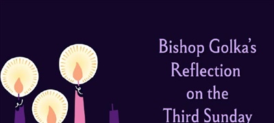 Bishop Golka's Reflection on the Third Sunday of Advent - Dec. 14, 2025