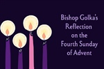 Bishop Golka's Reflection on the Fourth Sunday of Advent - Dec. 21, 2025