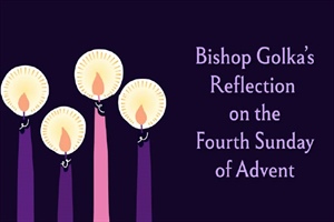 Bishop Golka's Reflection on the Fourth Sunday of Advent - Dec. 21, 2025