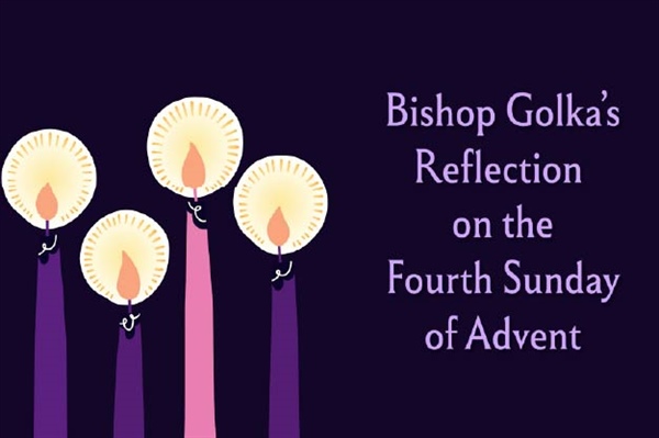 Bishop Golka's Reflection on the Fourth Sunday of Advent - Dec. 21, 2025