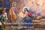 Bishop Golka's Reflection on the Nativity of the Lord - Dec. 25, 2025
