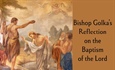 Bishop Golka's Reflection on the Baptism of the Lord - Jan. 11, 2026
