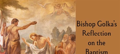 Bishop Golka's Reflection on the Baptism of the Lord - Jan. 11, 2026