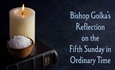 Bishop Golka's Reflection on the Fifth Sunday in Ordinary Time - Feb.8, 2026