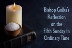 Bishop Golka's Reflection on the Fifth Sunday in Ordinary Time - Feb.8, 2026