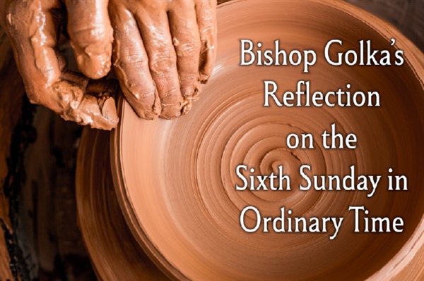 Bishop Golka's Reflection on the Sixth Sunday in Ordinary Time - February 15, 2026