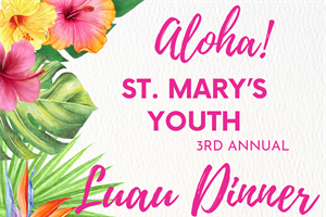 St. Mary's Youth 3rd Annual Luau Dinner