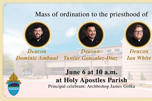 Archbishop Golka will ordain three men to the priesthood on June 6 at 10 a.m. at Holy Apostles Parish
