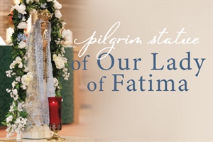 Pilgrim Virgin of Our Lady of Fatima - Dates and Locations Details Below