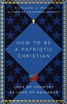 THE CATHOLIC REVIEW: How to Be a Patriotic Christian: Love of Country as Love of Neighbor