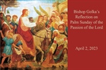 Bishop Golka's Reflection on Palm Sunday of the Passion of the Lord