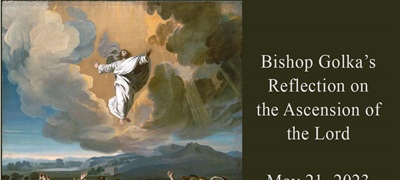 Bishop Golka's Reflection on the Ascension of the Lord