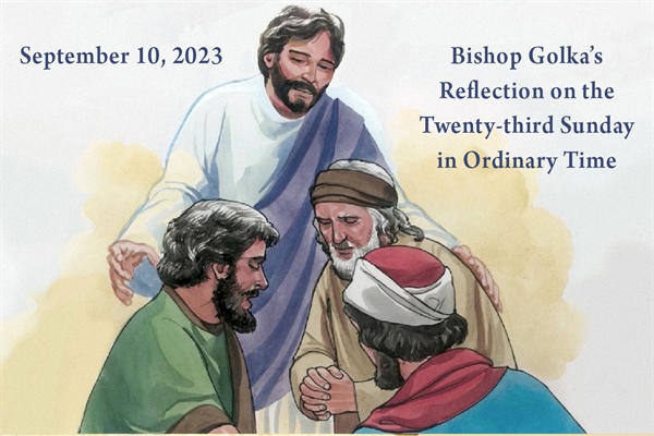 Bishop Golka's Reflection on the Twenty-third Sunday in Ordinary Time