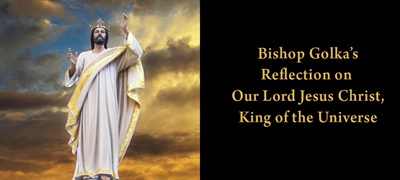 Bishop Golka's Reflection on Our Lord Jesus Christ, King of the Universe