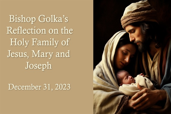 Bishop Golka's Reflection on the Holy Family of Jesus, Mary and Joseph