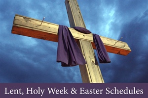2024 LENTEN, HOLY WEEK, AND EASTER Schedules