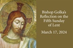 Bishop Golka's Reflection on the Fifth Sunday of Lent