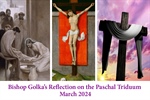 Bishop Golka's Reflection on the Paschal Triduum