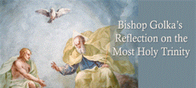Bishop Golka's Reflection on Holy Trinity Sunday