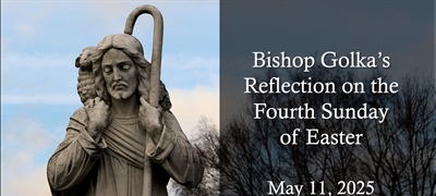 Bishop Golka's Reflection on the Fourth Sunday of Easter