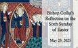 Bishop Golka's Reflection on the Sixth Sunday of Easter