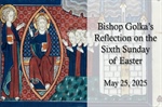 Bishop Golka's Reflection on the Sixth Sunday of Easter